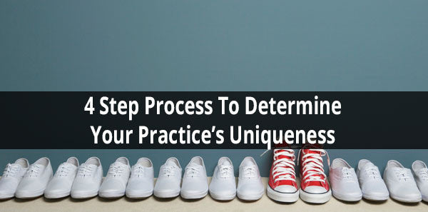 4 Step Process To Determine Your Practice’s Uniqueness